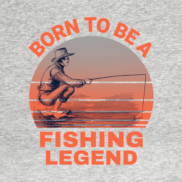 Born To Be A Fishing Legend by MONMON-75